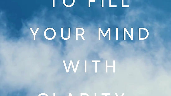Take A Moment to Fill Your Mind With Clarity.